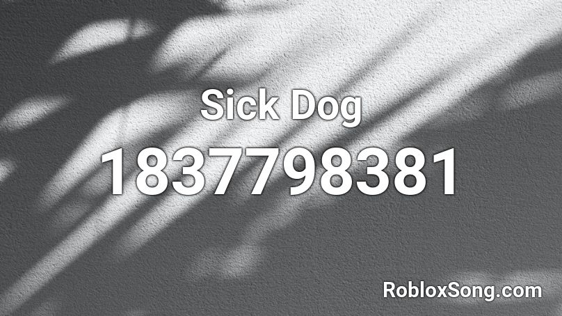 Sick Dog Roblox ID