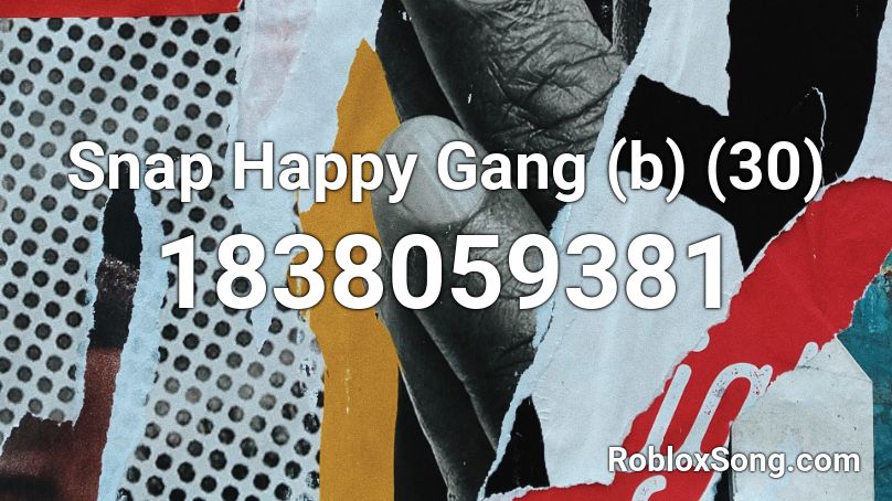 Snap Happy Gang (b) (30) Roblox ID