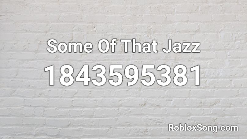 Some Of That Jazz Roblox ID