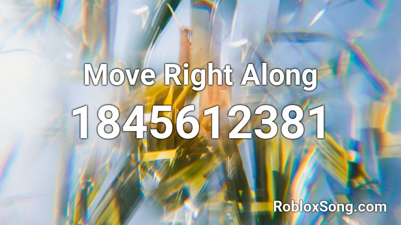 Move Right Along Roblox ID