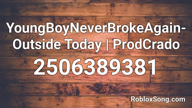 YoungBoyNeverBrokeAgain- Outside Today | ProdCrado Roblox ID