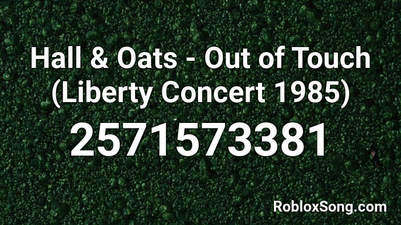 Hall & Oats - Out of Touch (Liberty Concert 1985) Roblox ID