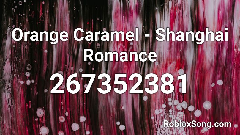 Orange Caramel - Shanghai Romance Roblox ID