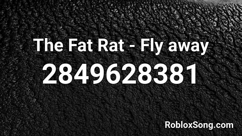 The Fat Rat - Fly away Roblox ID