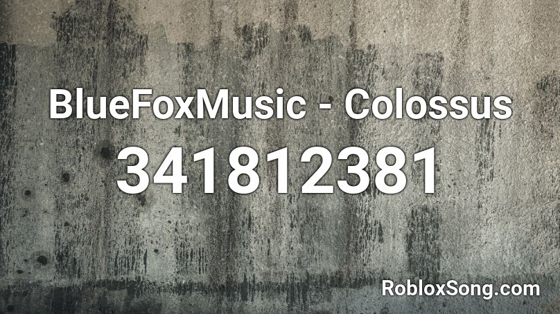 Bluefoxmusic Colossus Roblox Id Roblox Music Codes - megalo strike back roblox death sound