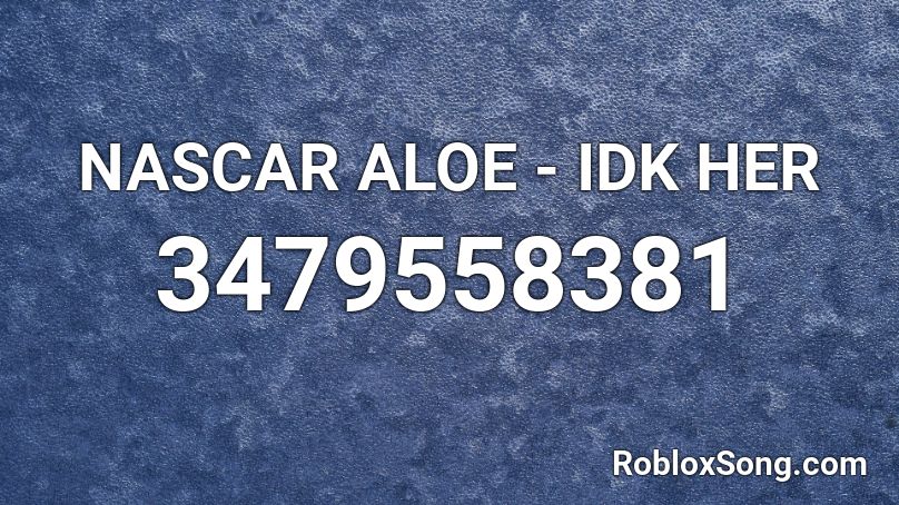 NASCAR ALOE - IDK HER Roblox ID
