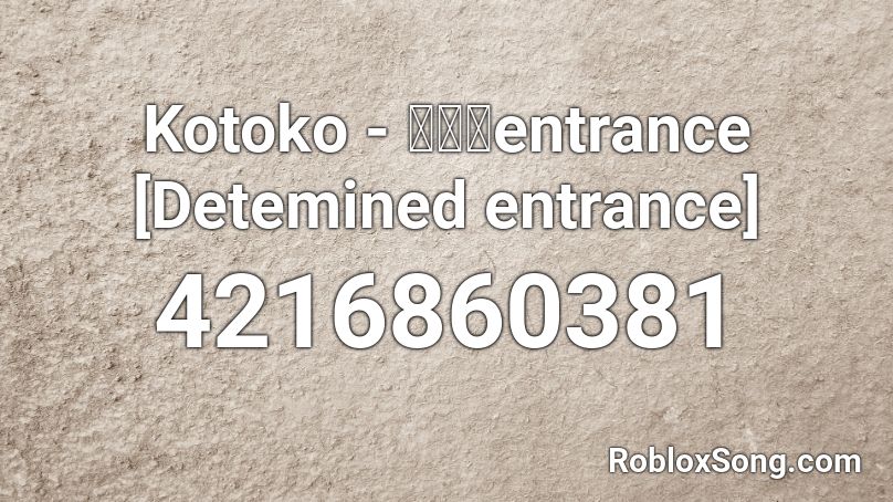 Kotoko - 決断のentrance [Detemined entrance] Roblox ID