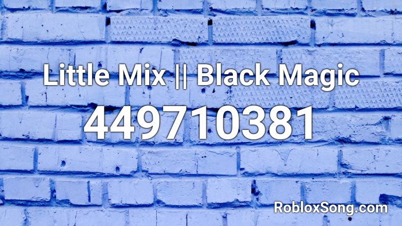 Little Mix || Black Magic Roblox ID