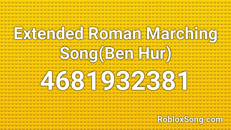 Extended Roman Marching Song(Ben Hur) Roblox ID - Roblox music codes
