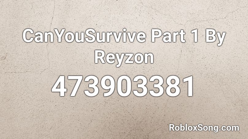 CanYouSurvive Part 1 By Reyzon Roblox ID