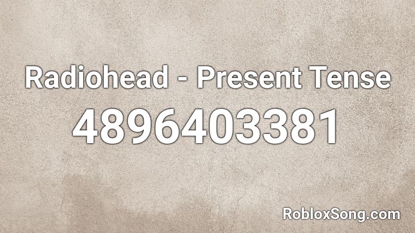 Radiohead - Present Tense Roblox ID
