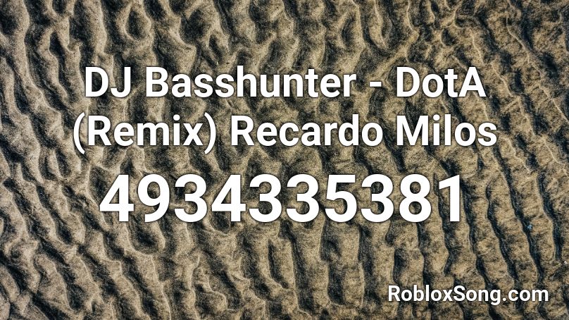 DJ Basshunter - DotA (Remix) Recardo Milos Roblox ID