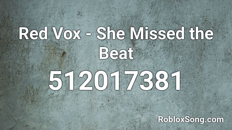 Red Vox - She Missed the Beat Roblox ID