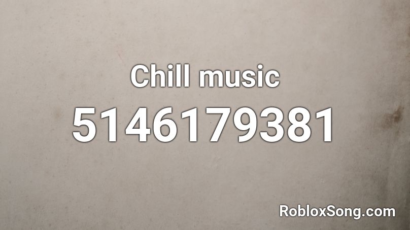 Chill music Roblox ID
