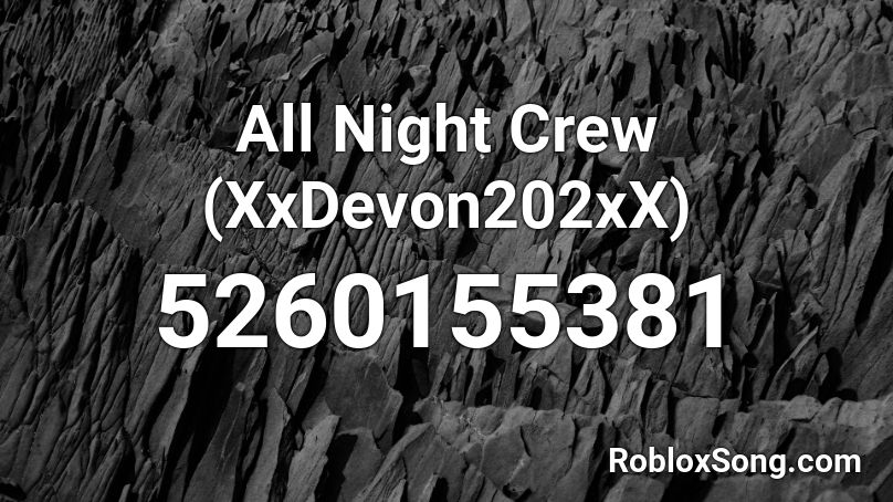 All Night Crew (XxDevon202xX) Roblox ID