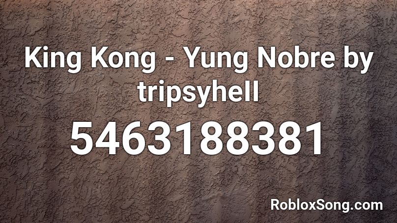 King Kong -  Yung Nobre by vlonediogo Roblox ID