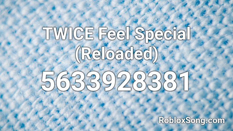 TWICE Feel Special (Reloaded) Roblox ID