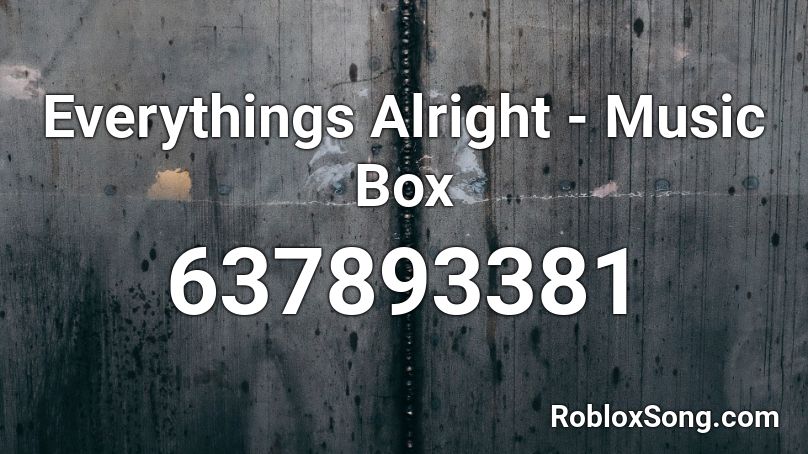 Everythings Alright - Music Box Roblox ID