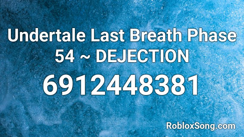 Undertale Last Breath Phase 54 ~ DEJECTION Roblox ID