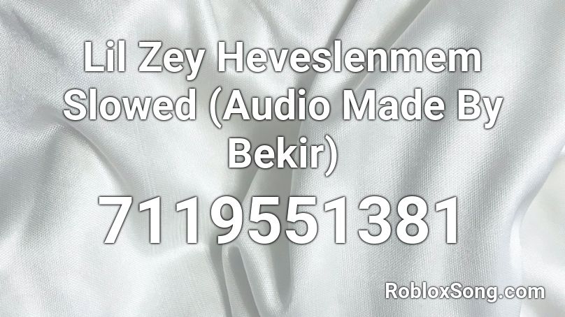 Lil Zey Heveslenmem Slowed (Audio Made By Bekir) Roblox ID