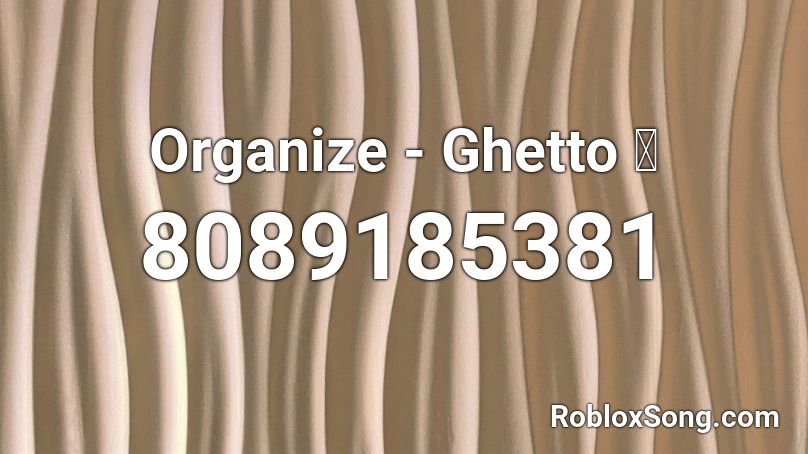 Organize - Ghetto 🔥 Roblox ID