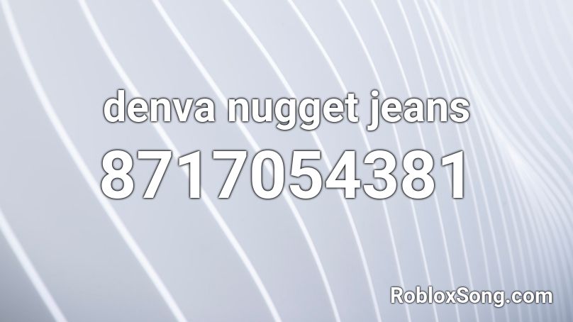 denva nugget jeans Roblox ID