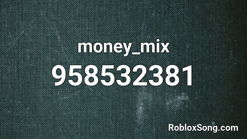 money_mix Roblox ID