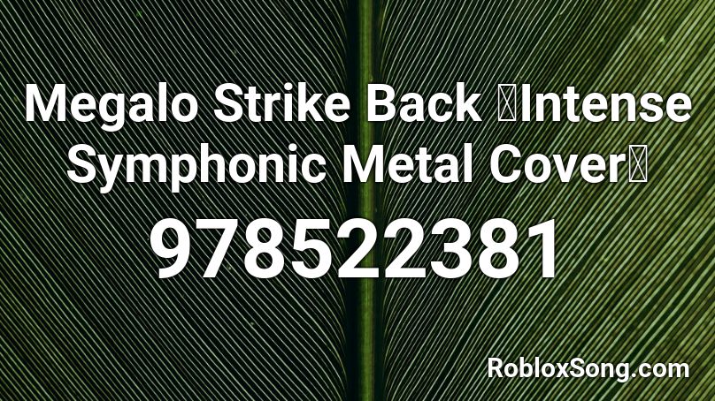 Megalo Strike Back 【Intense Symphonic Metal Cover】 Roblox ID