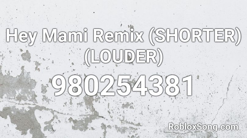 Hey Mami Remix (SHORTER) (LOUDER) Roblox ID