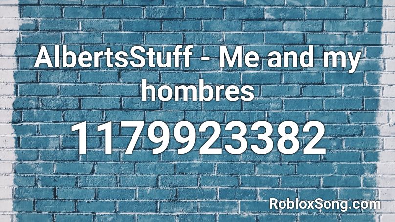 AlbertsStuff - Me and my hombres Roblox ID