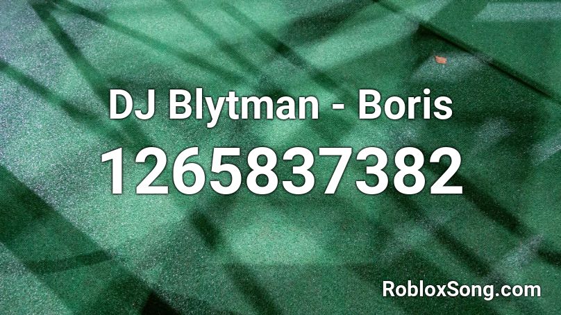 Dj Blytman Boris Roblox Id Roblox Music Codes - boris music roblox id