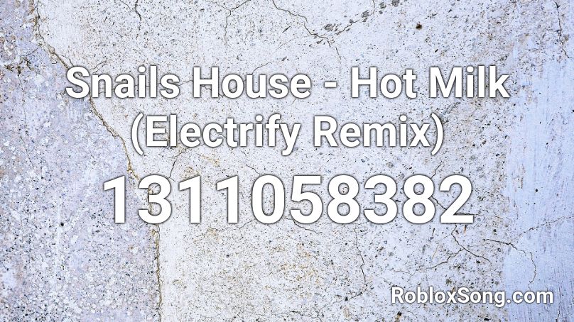 Snails House - Hot Milk (Electrify Remix) Roblox ID