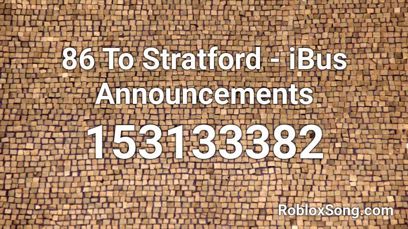 86 To Stratford - iBus Announcements  Roblox ID