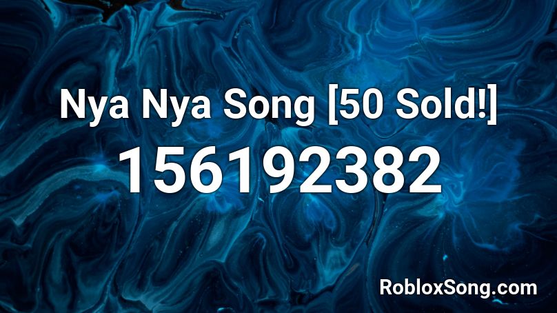 Nya Nya Song 50 Sold Roblox Id Roblox Music Codes - magic school buz roblox code