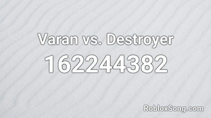 Varan vs. Destroyer Roblox ID