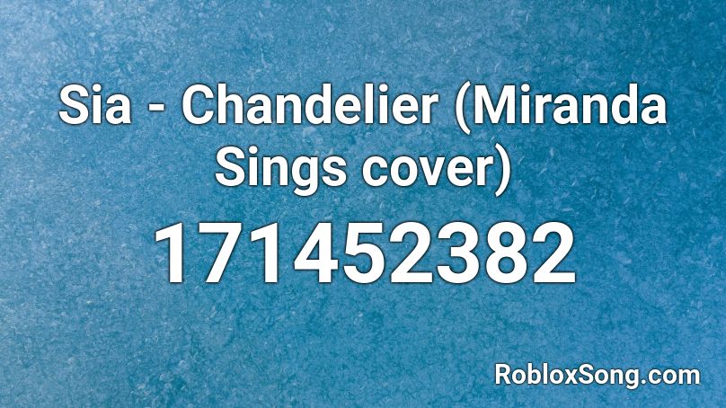 Sia - Chandelier (Miranda Sings cover) Roblox ID