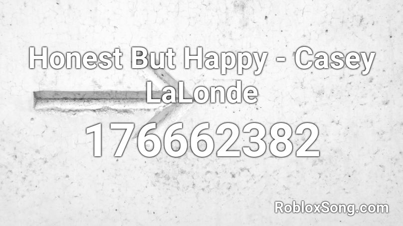 Honest But Happy - Casey LaLonde Roblox ID