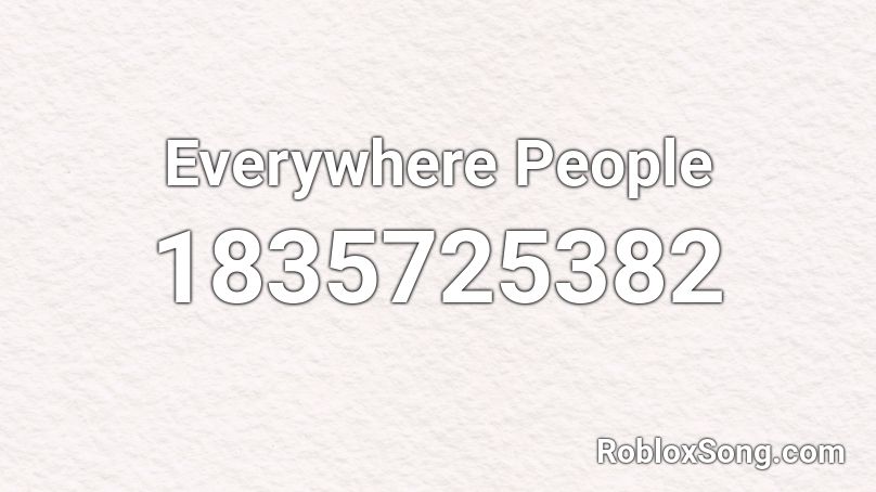 Everywhere People Roblox ID