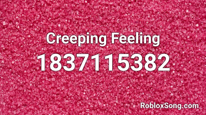 Creeping Feeling Roblox ID