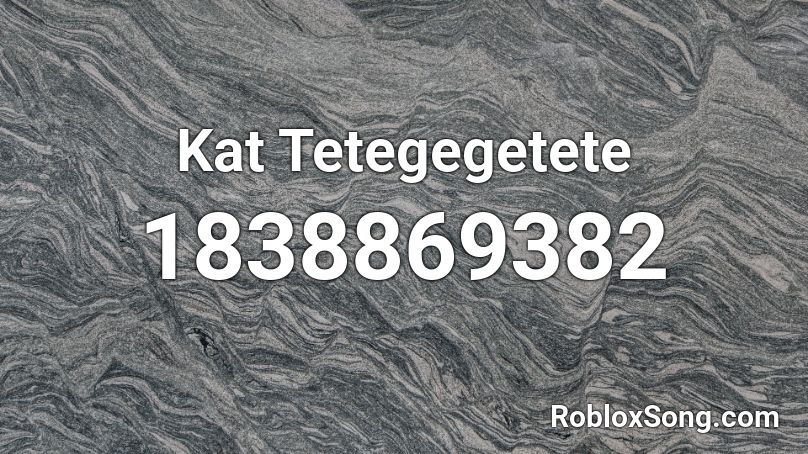 Kat Tetegegetete Roblox ID