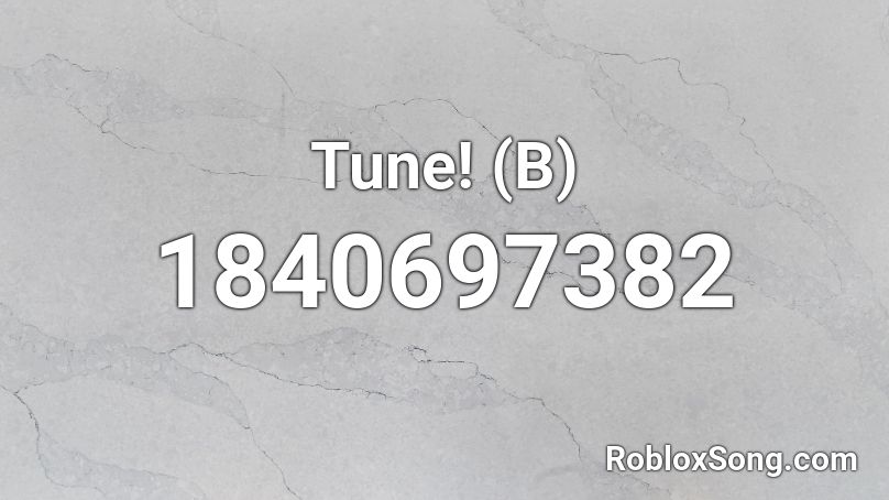 Tune! (B) Roblox ID