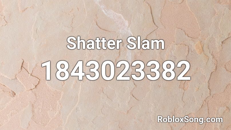 Shatter Slam Roblox ID