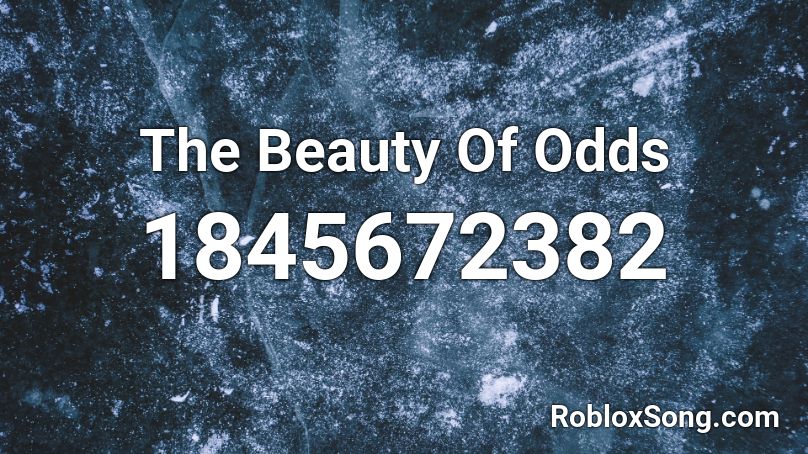 The Beauty Of Odds Roblox ID