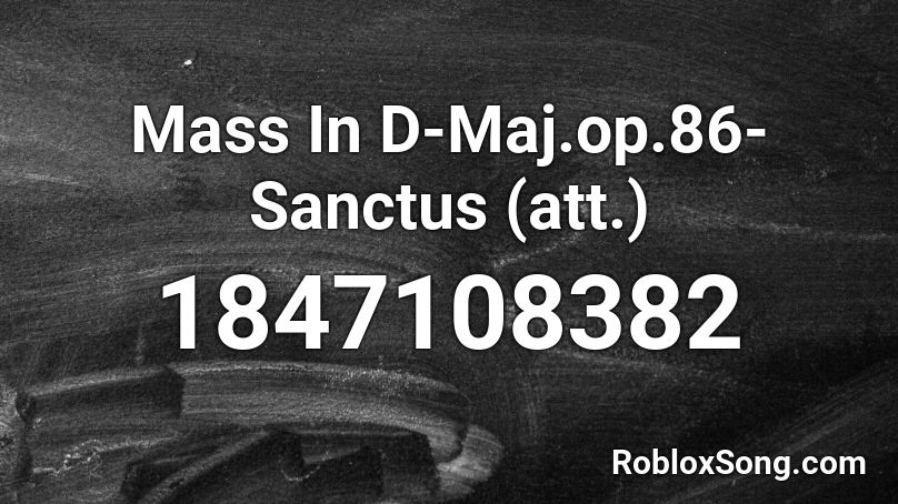 Mass In D-Maj.op.86-Sanctus (att.) Roblox ID