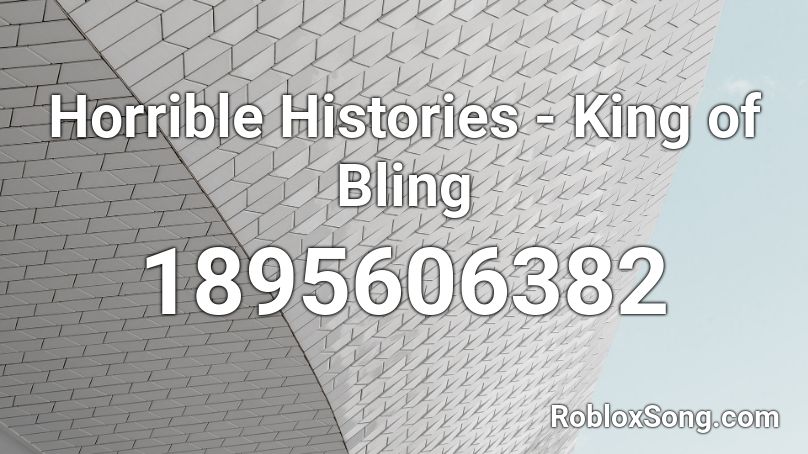 Horrible Histories  - King of Bling Roblox ID