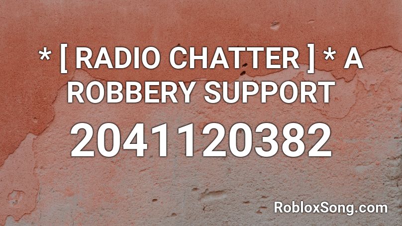 * [ RADIO CHATTER ] * A ROBBERY SUPPORT Roblox ID