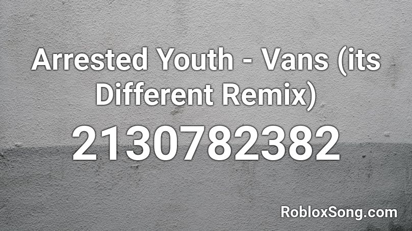 Arrested Youth - Vans (its Different Remix)  Roblox ID
