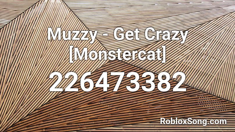 Muzzy - Get Crazy [Monstercat] Roblox ID