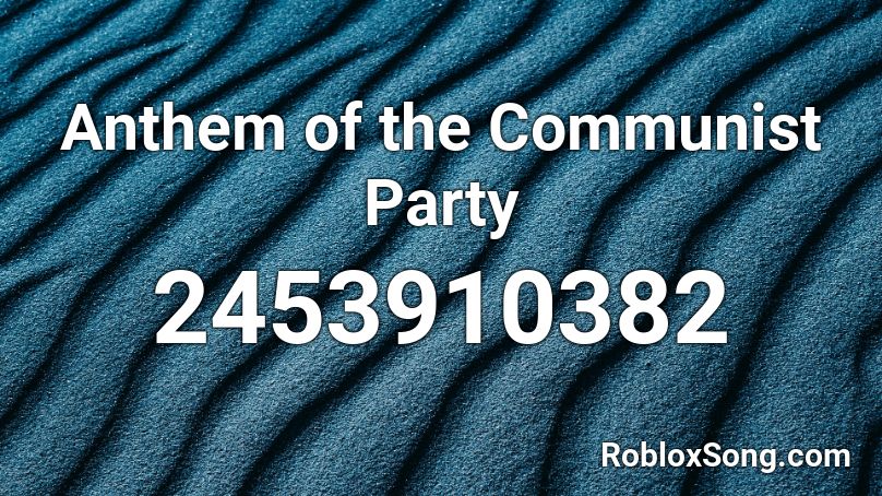 Anthem of the Communist Party Roblox ID