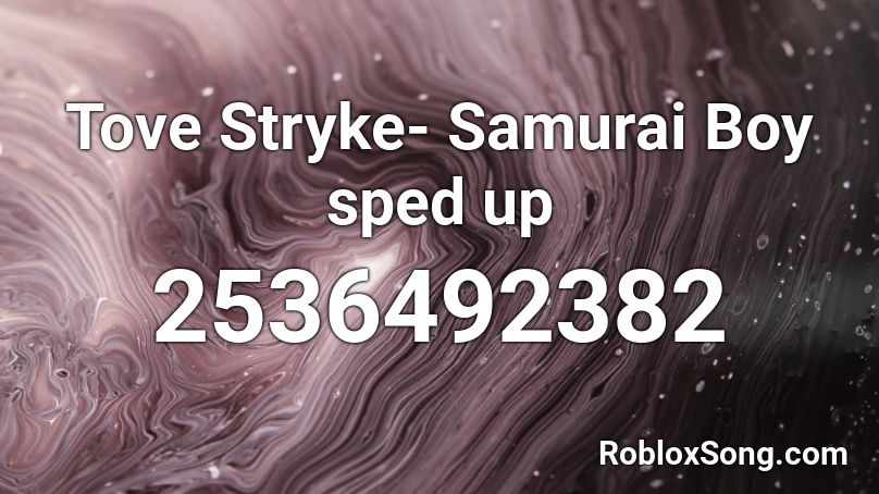 Tove Stryke Samurai Boy Sped Up Roblox Id Roblox Music Codes - 24k magic roblox id